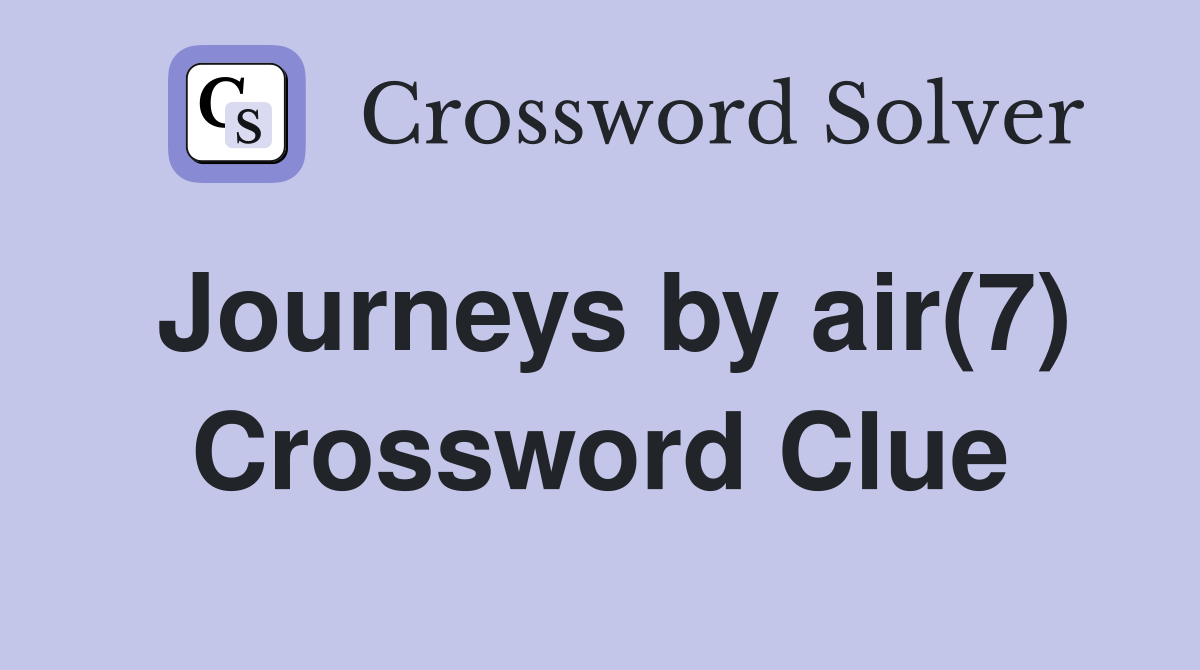 Journeys by air(7) Crossword Clue