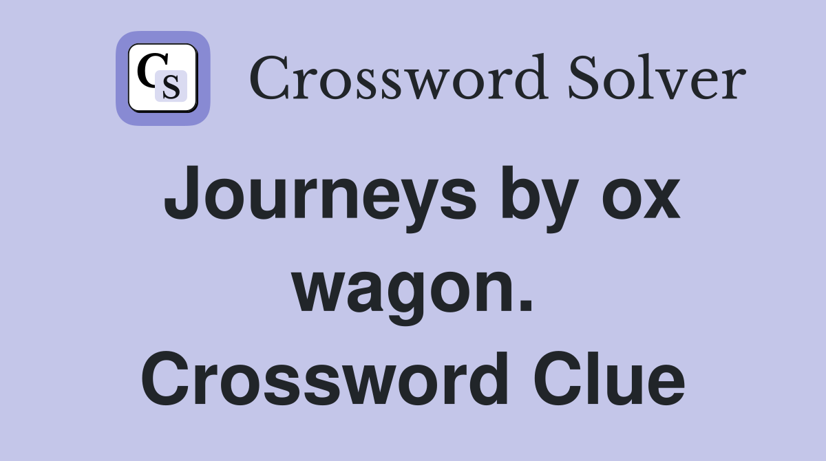 Journeys by ox wagon. Crossword Clue