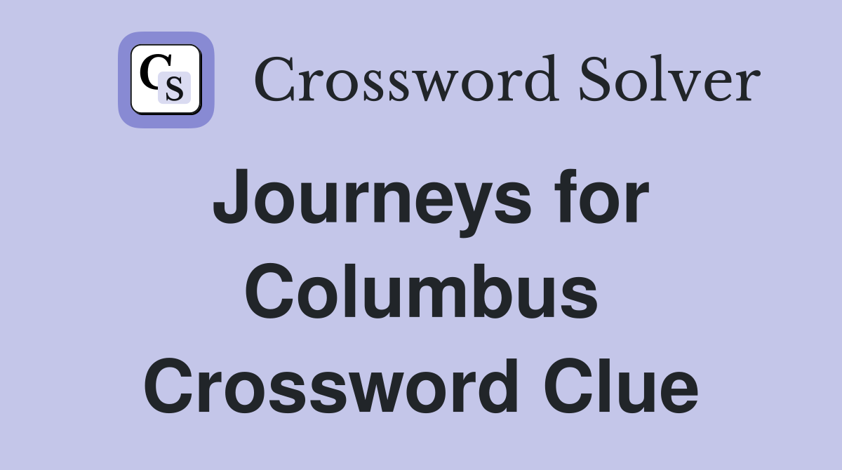 Journeys for Columbus Crossword Clue