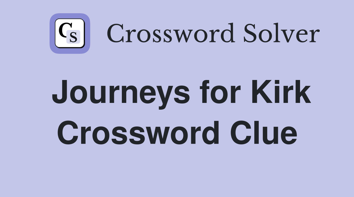 Journeys for Kirk Crossword Clue