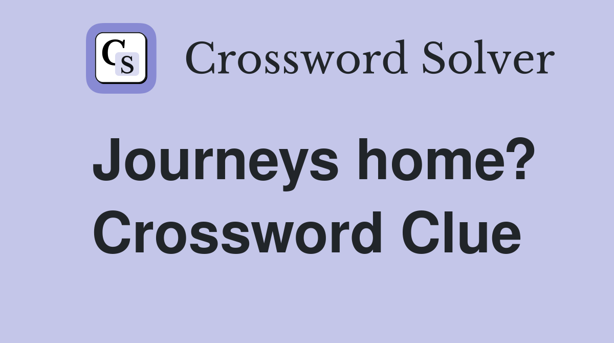 Journeys home? Crossword Clue