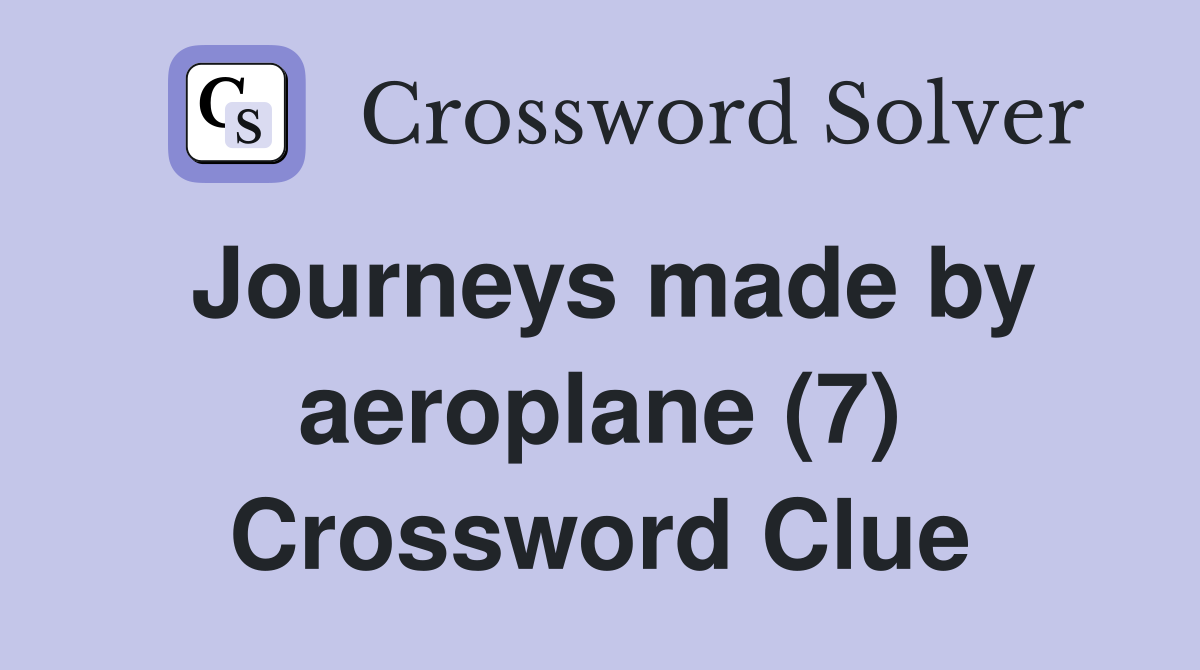 Journeys made by aeroplane (7) Crossword Clue