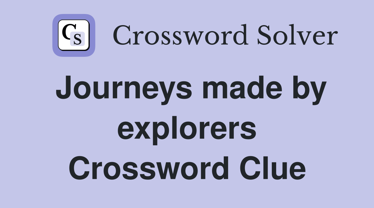 Journeys made by explorers Crossword Clue