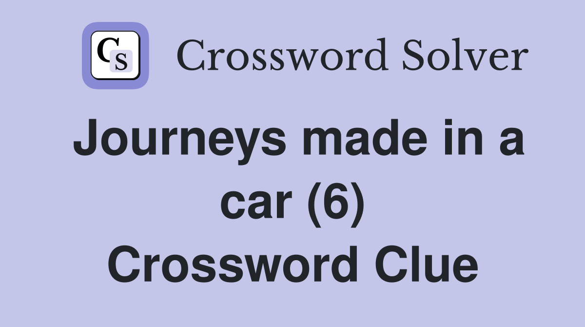 Journeys made in a car (6) Crossword Clue