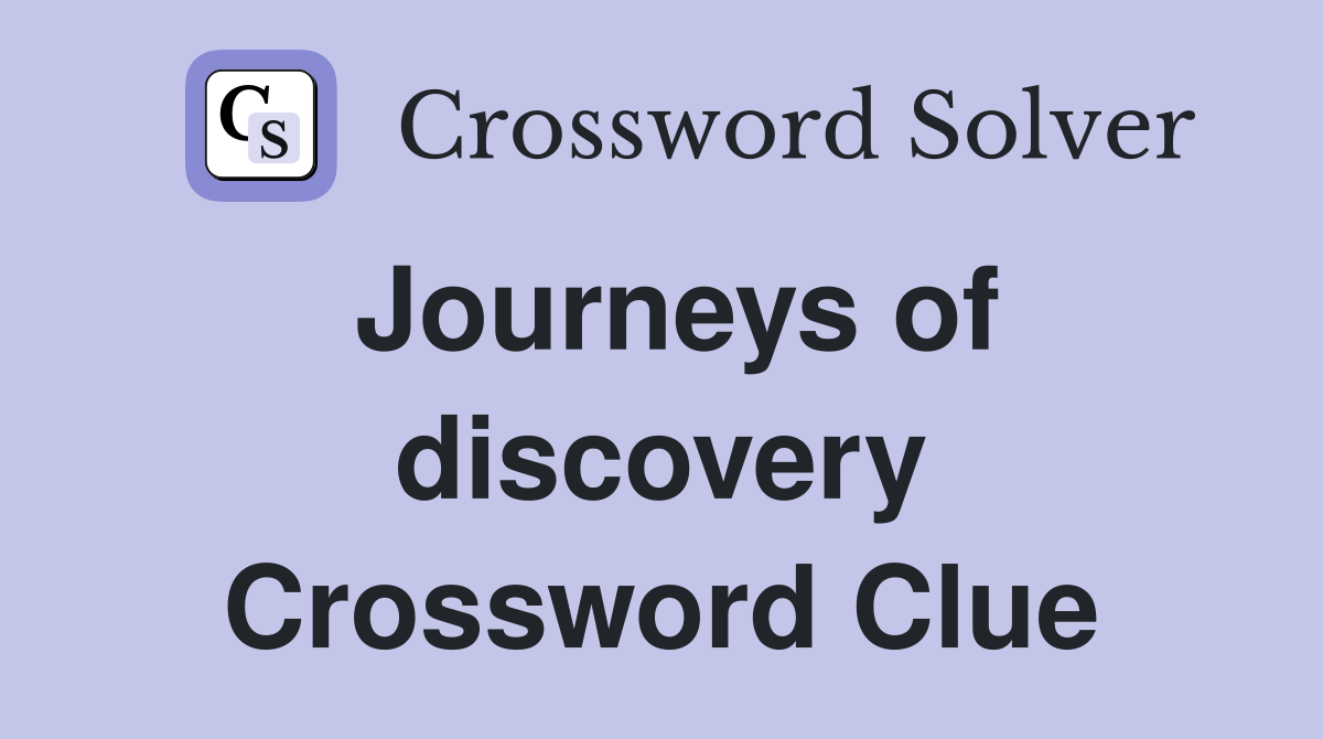 Journeys of discovery Crossword Clue