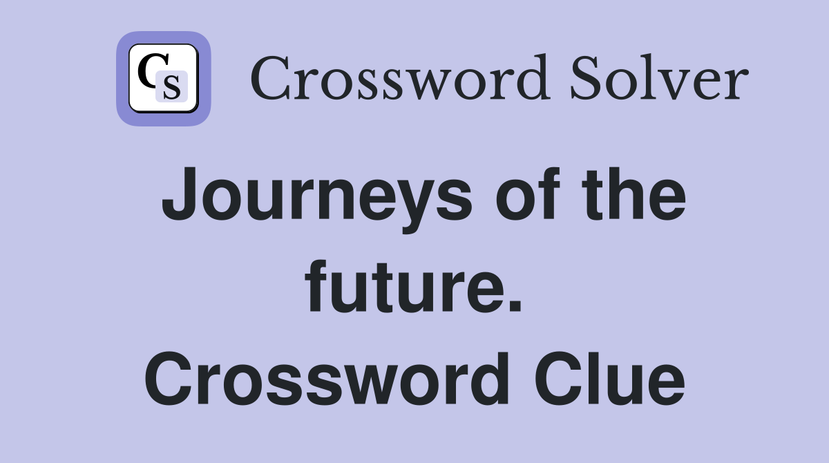 Journeys of the future. Crossword Clue