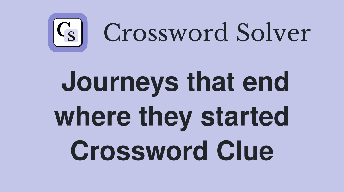 Journeys that end where they started Crossword Clue