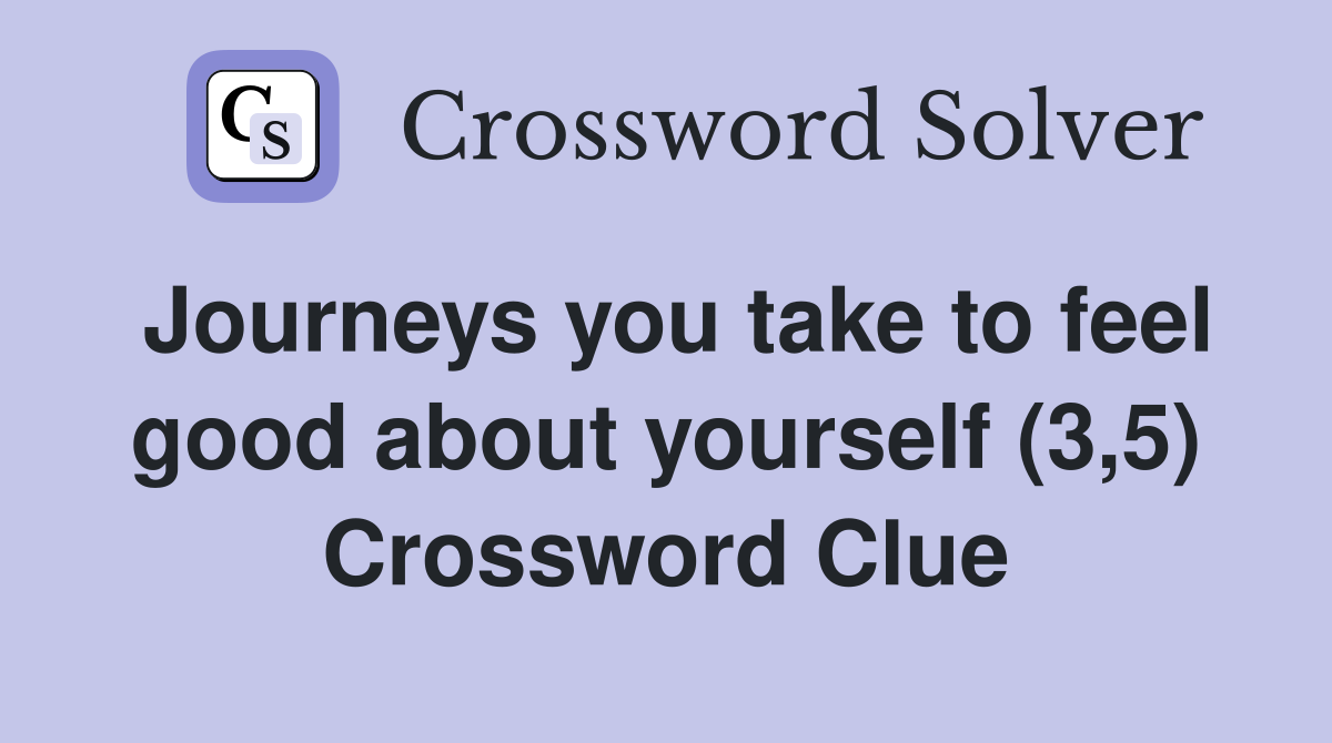 Journeys you take to feel good about yourself (3,5) Crossword Clue