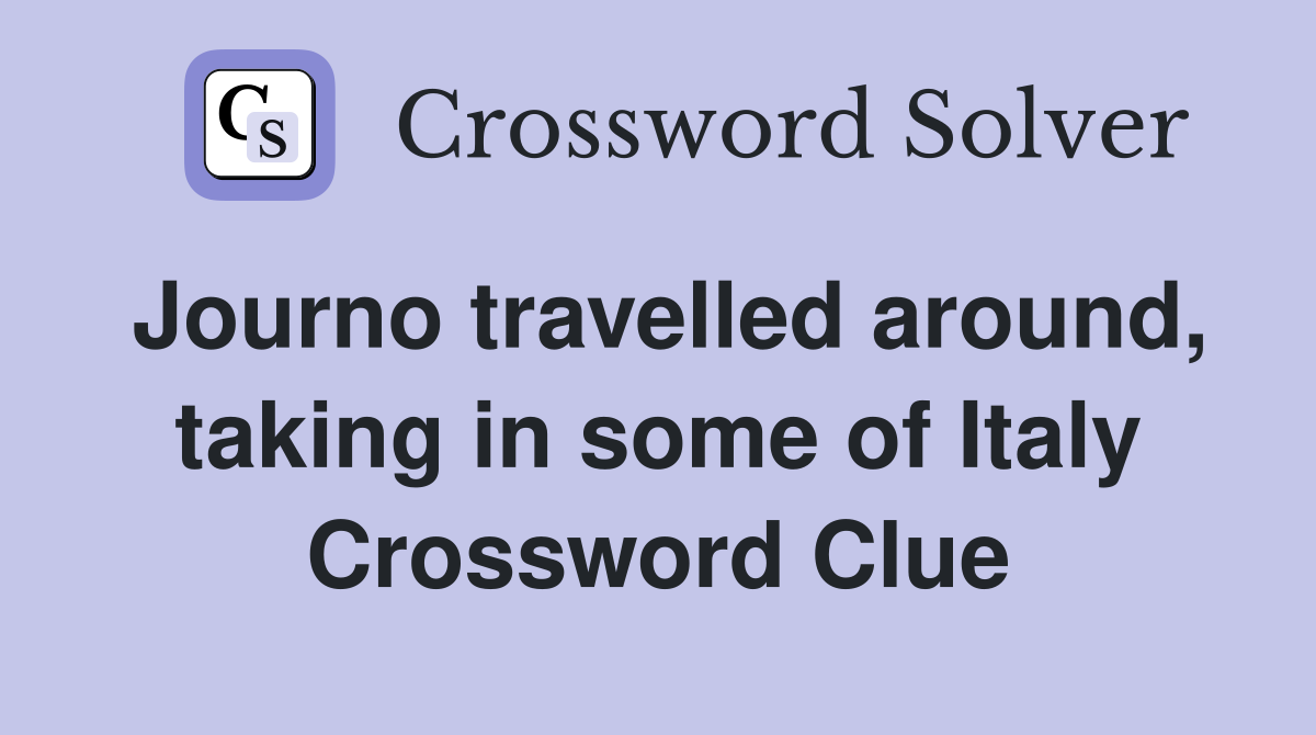 Journo travelled around, taking in some of Italy Crossword Clue