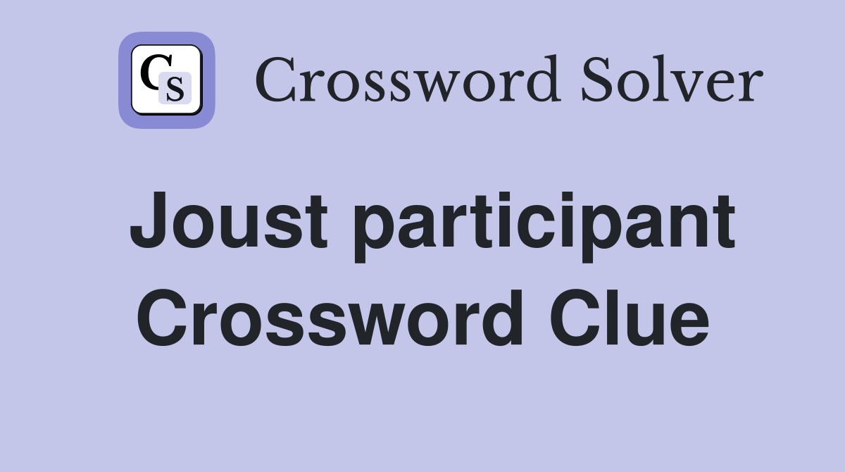 Joust participant Crossword Clue