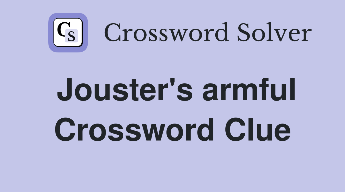 Jouster's armful Crossword Clue