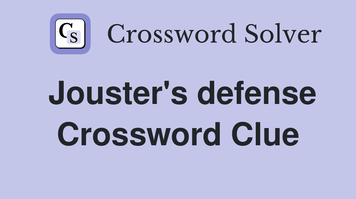 Jouster's defense Crossword Clue