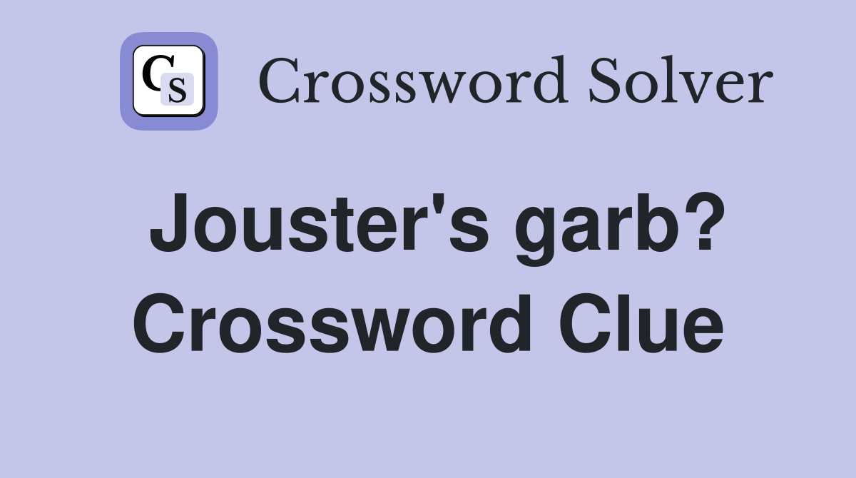 Jouster's garb? Crossword Clue