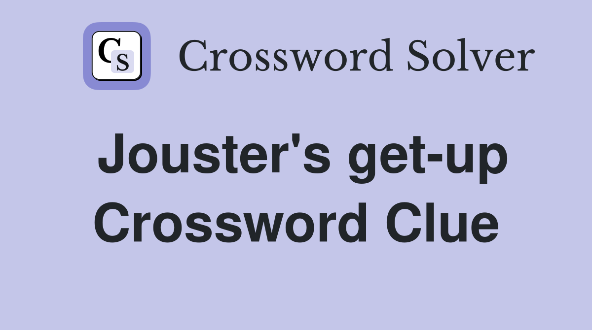 Jouster's get-up Crossword Clue