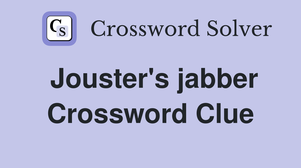 Jouster's jabber Crossword Clue