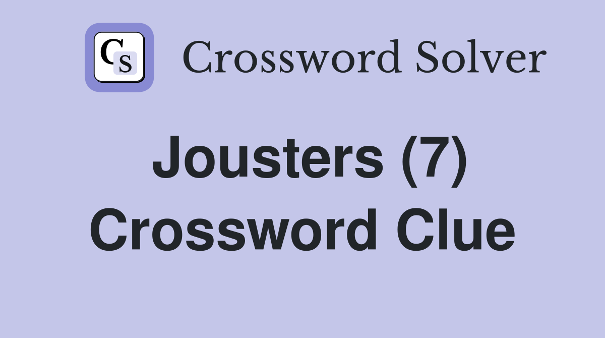 Jousters (7) Crossword Clue