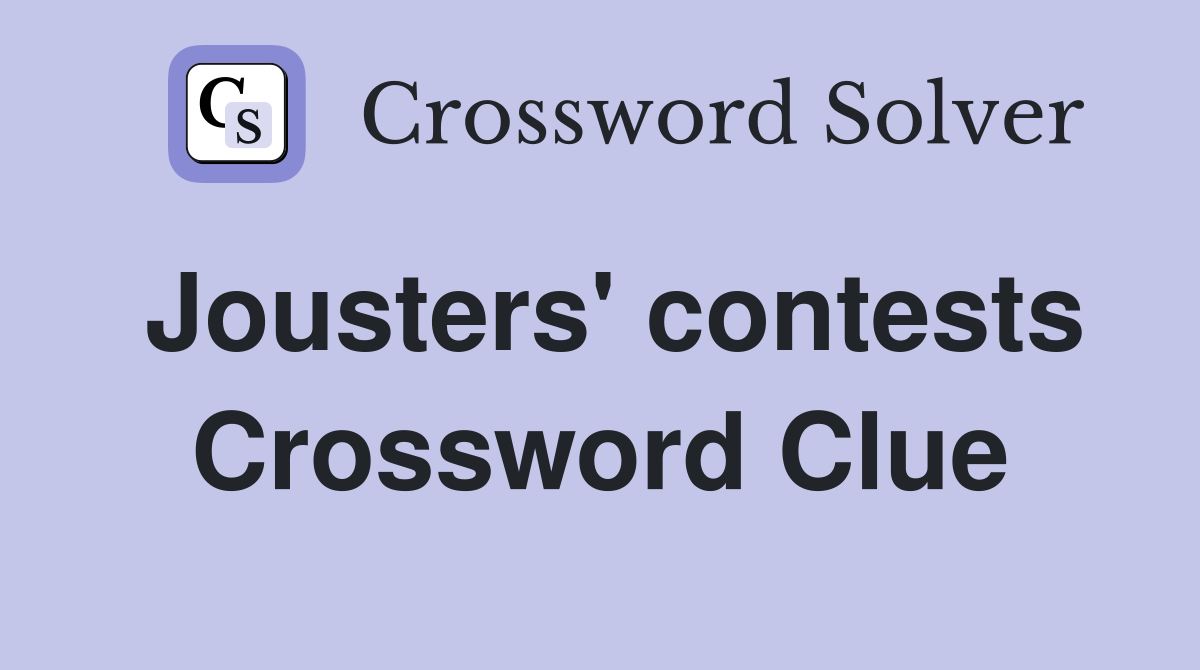 Jousters' contests Crossword Clue