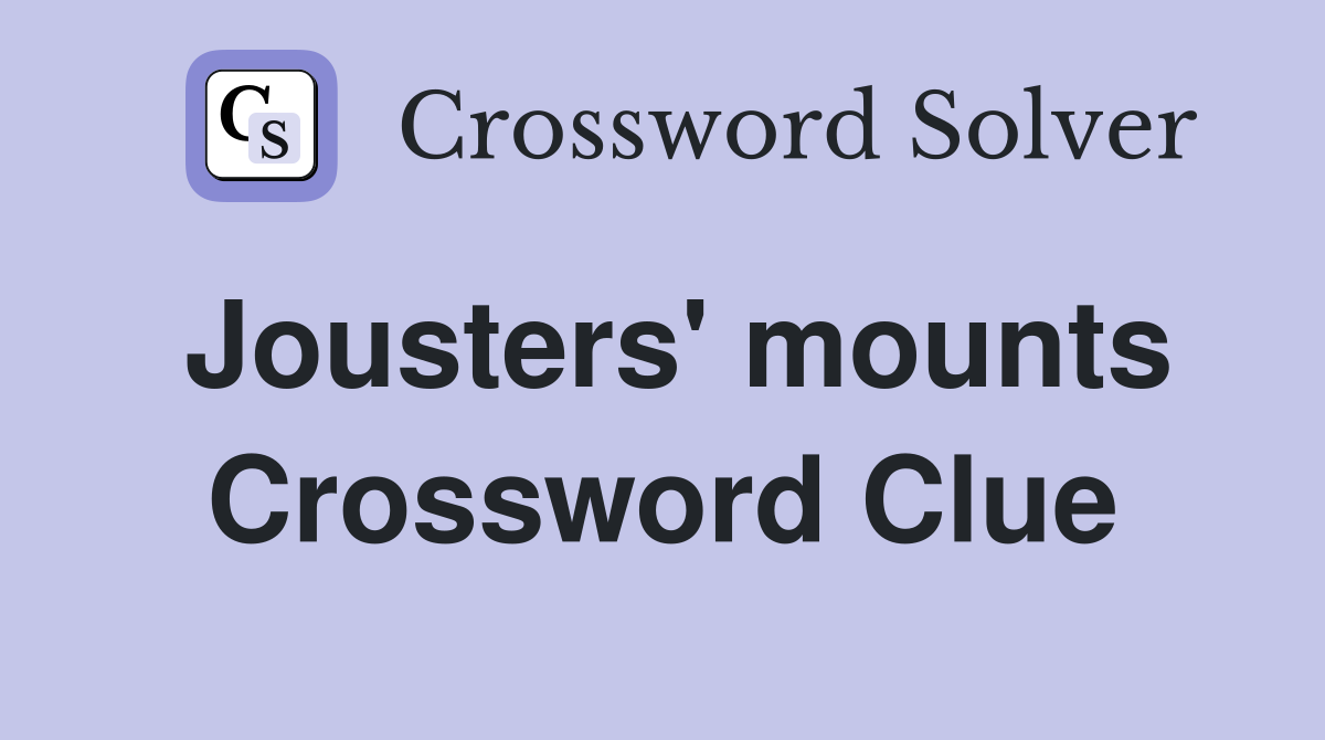 Jousters' mounts Crossword Clue