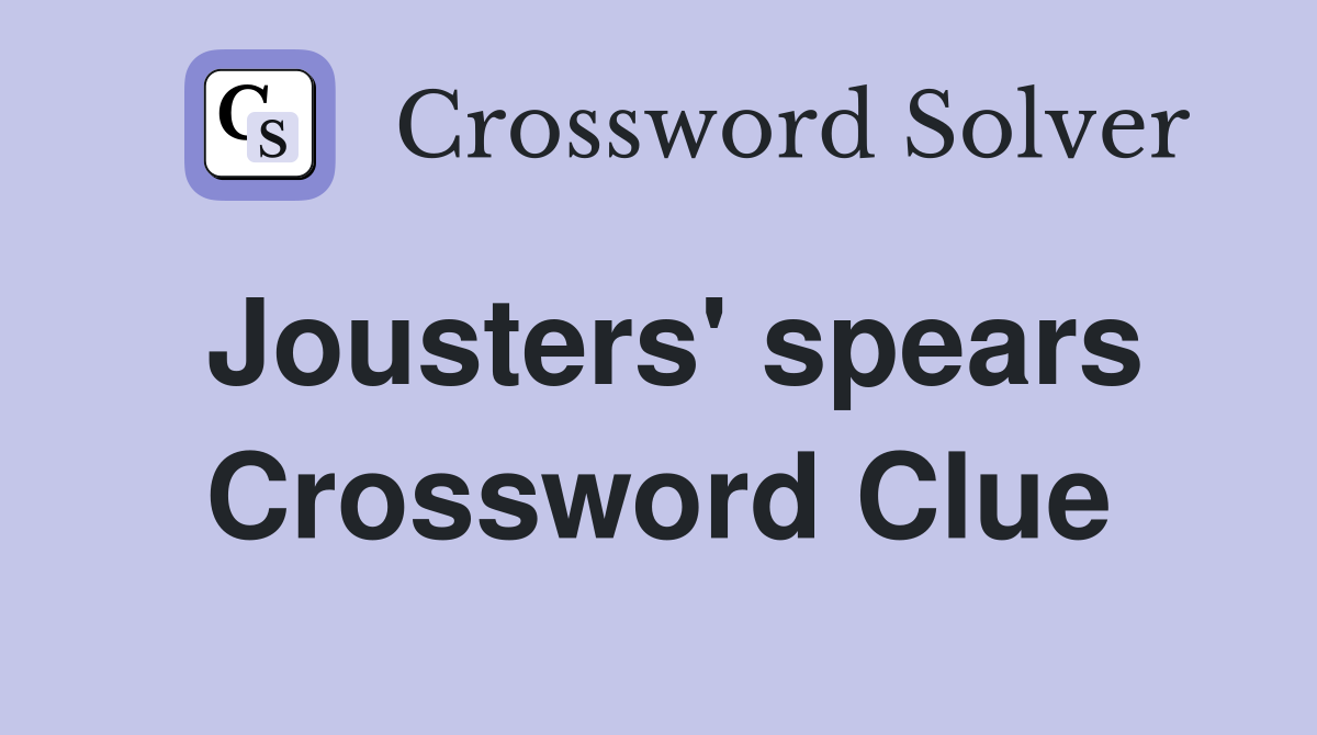 Jousters' spears Crossword Clue