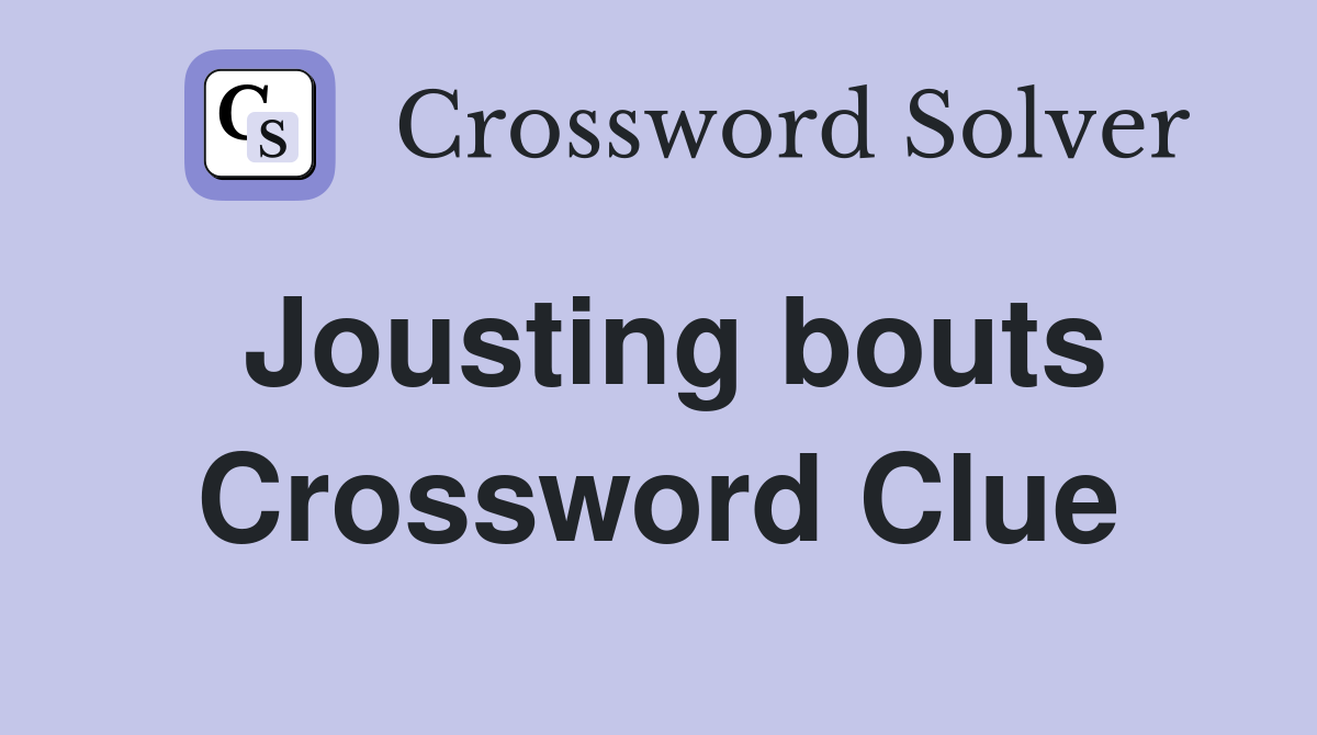 Jousting bouts Crossword Clue