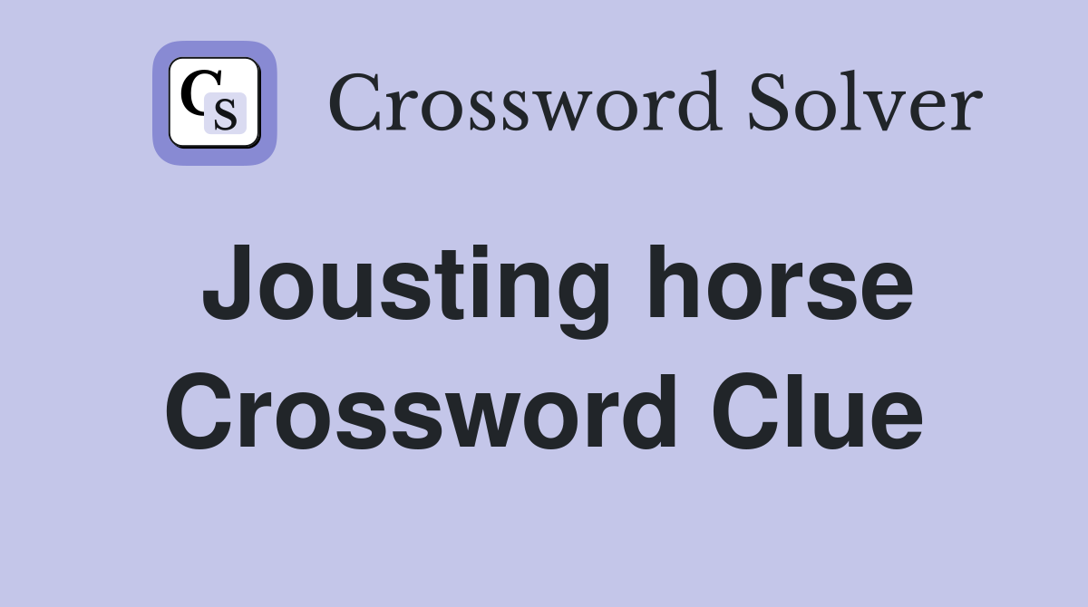 Jousting horse Crossword Clue