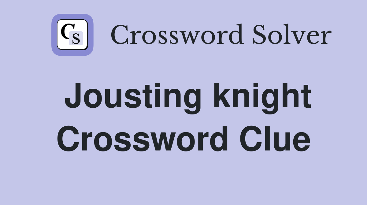 Jousting knight Crossword Clue