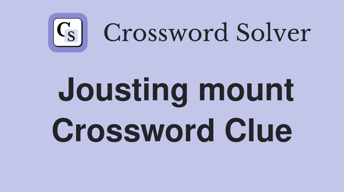 Jousting mount Crossword Clue
