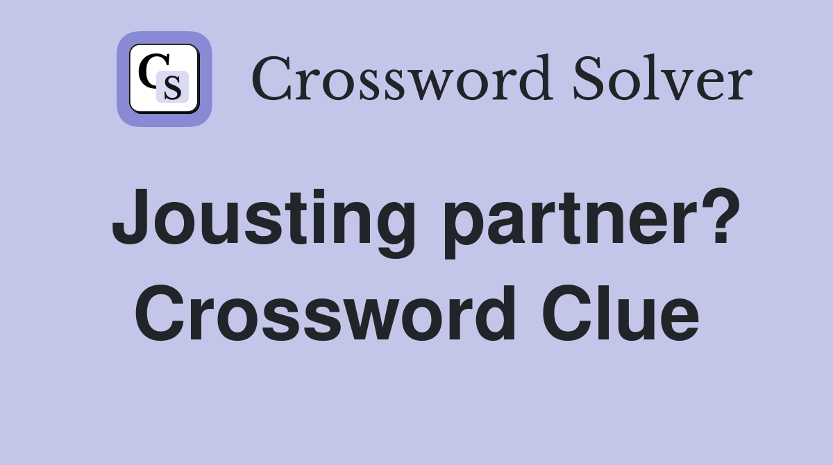 Jousting partner? Crossword Clue