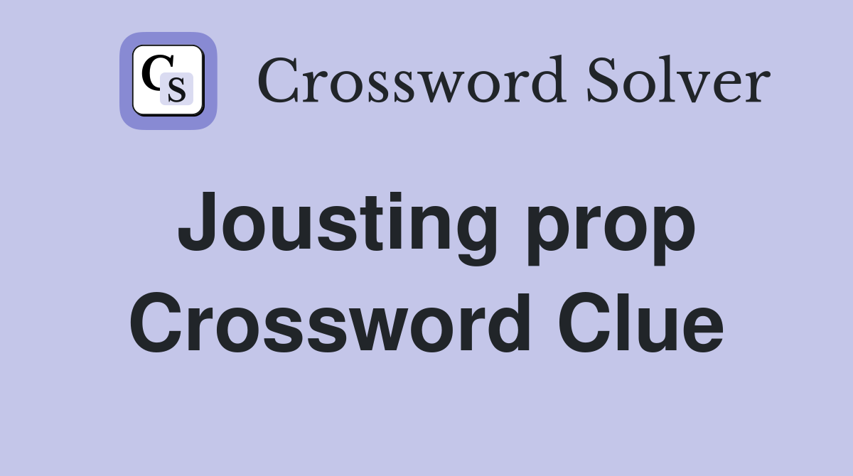 Jousting prop Crossword Clue