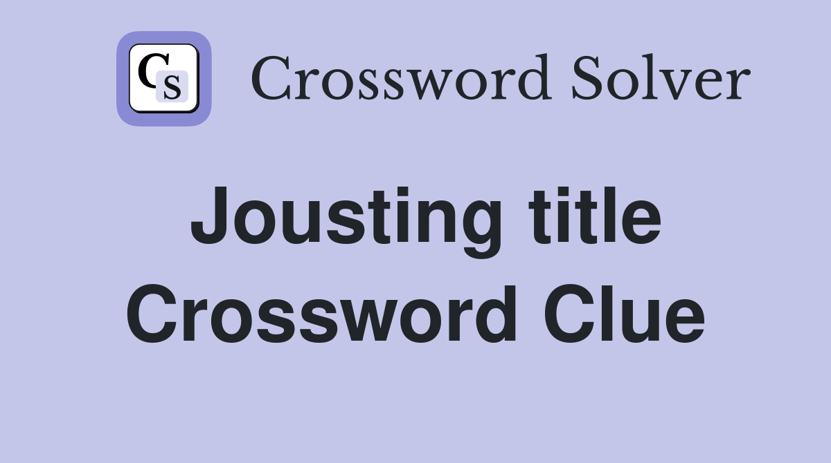 Jousting title Crossword Clue