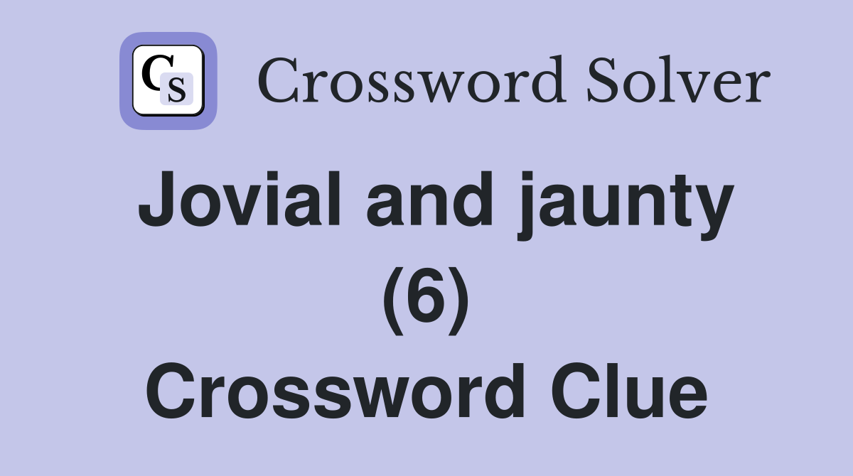 Jovial and jaunty (6) Crossword Clue