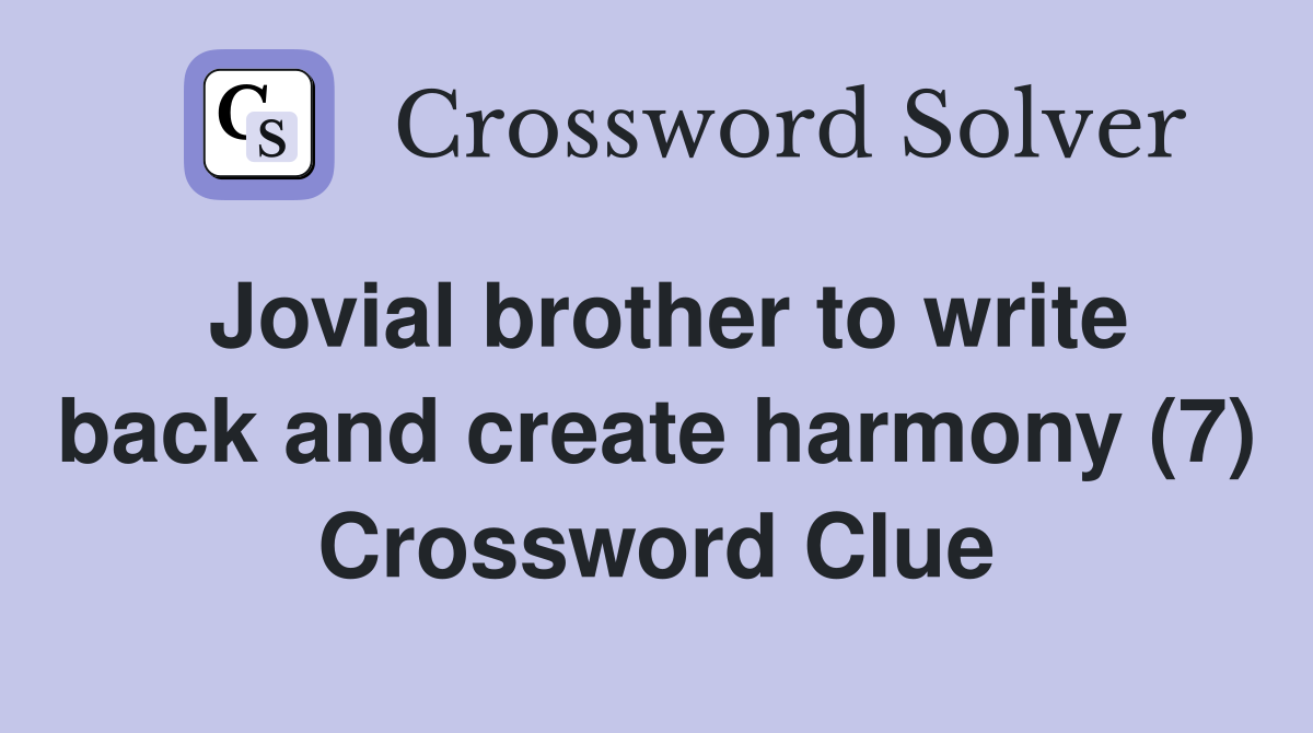 Jovial brother to write back and create harmony (7) Crossword Clue