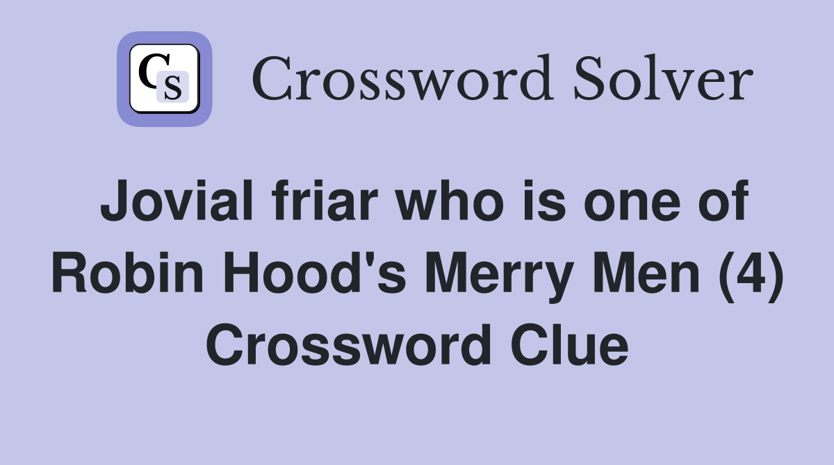 Jovial friar who is one of Robin Hood's Merry Men (4) Crossword Clue