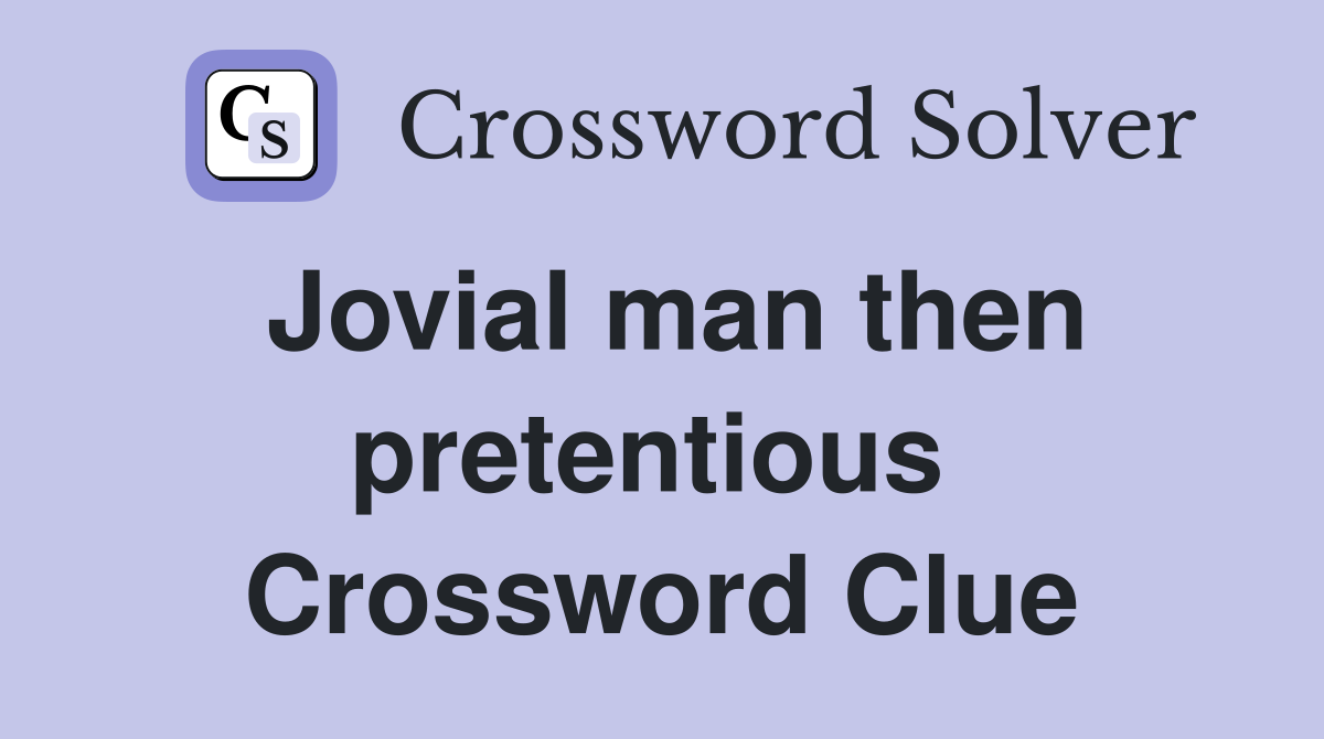 Jovial man then pretentious  Crossword Clue