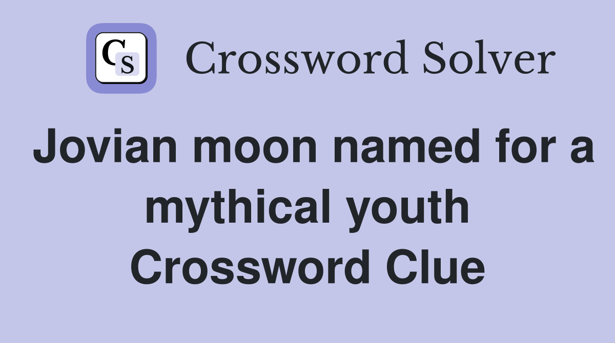 Jovian moon named for a mythical youth Crossword Clue