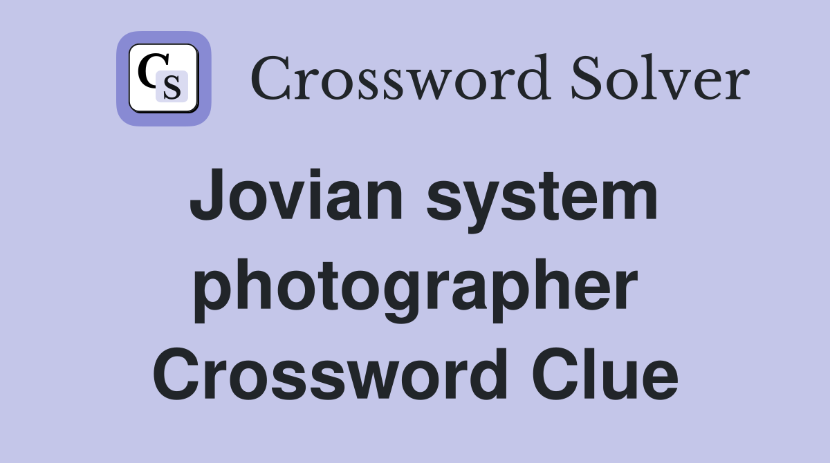 Jovian system photographer Crossword Clue