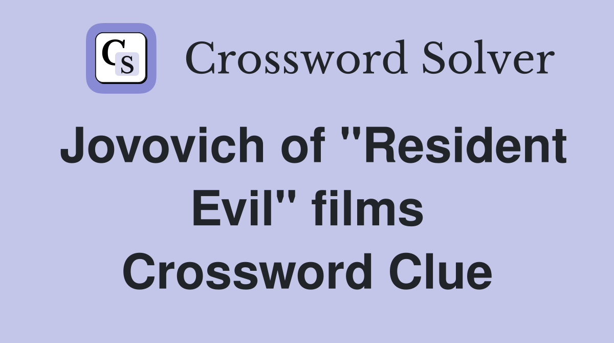 Jovovich of "Resident Evil" films Crossword Clue