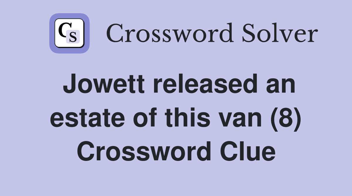 Jowett released an estate of this van (8) Crossword Clue