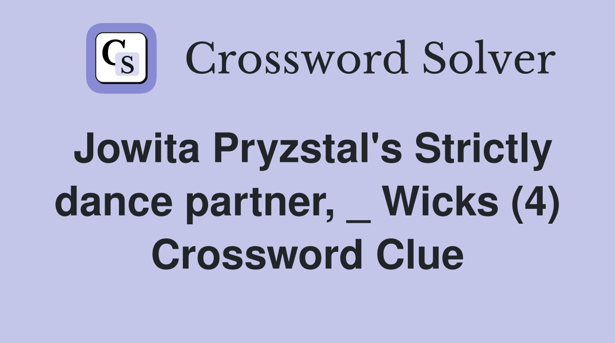 Jowita Pryzstal's Strictly dance partner, _ Wicks (4) Crossword Clue