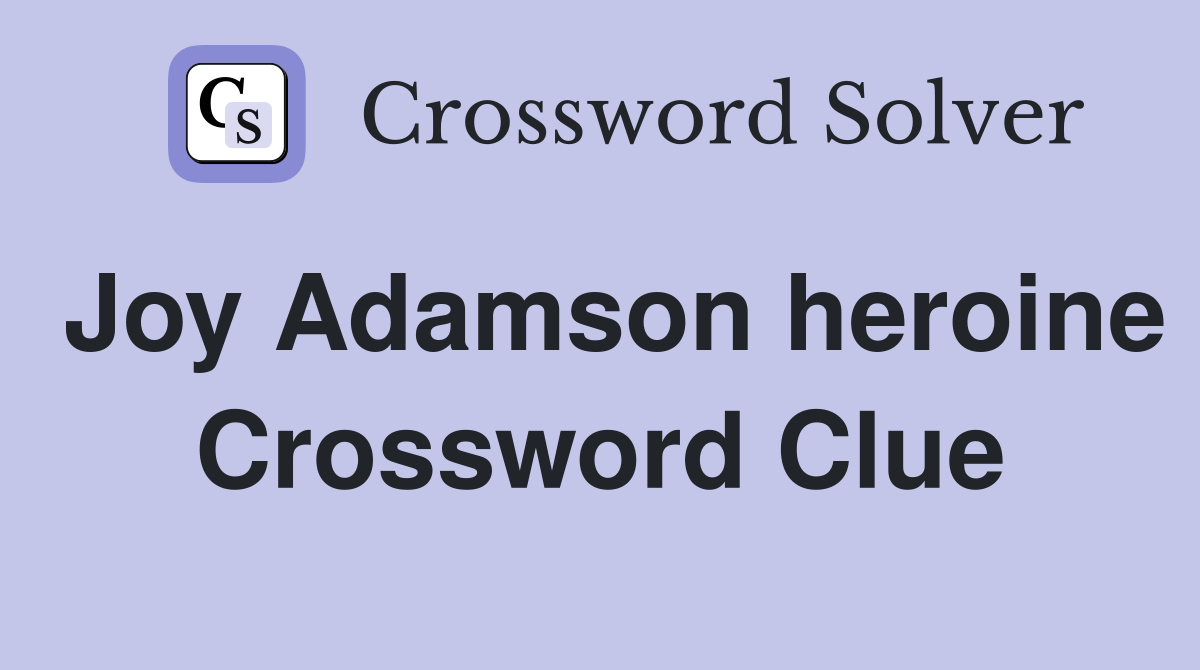 Joy Adamson heroine Crossword Clue