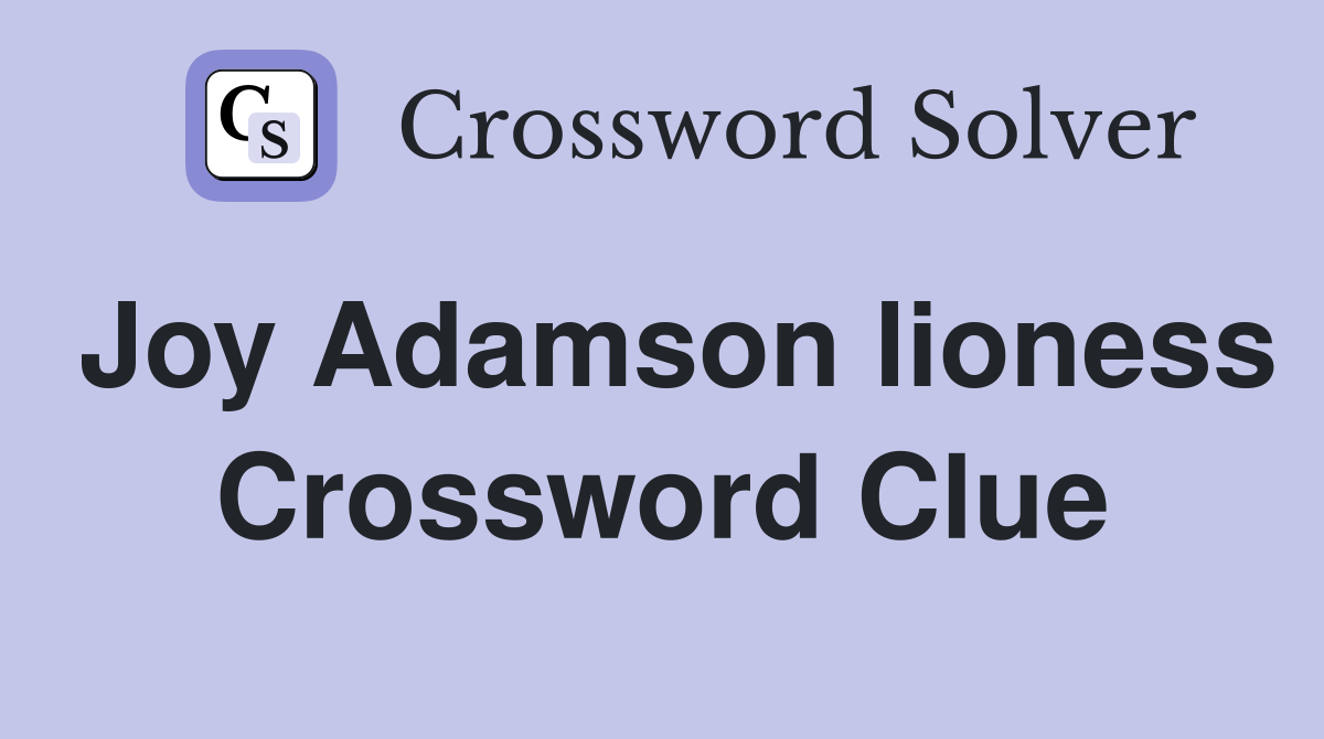 Joy Adamson lioness Crossword Clue