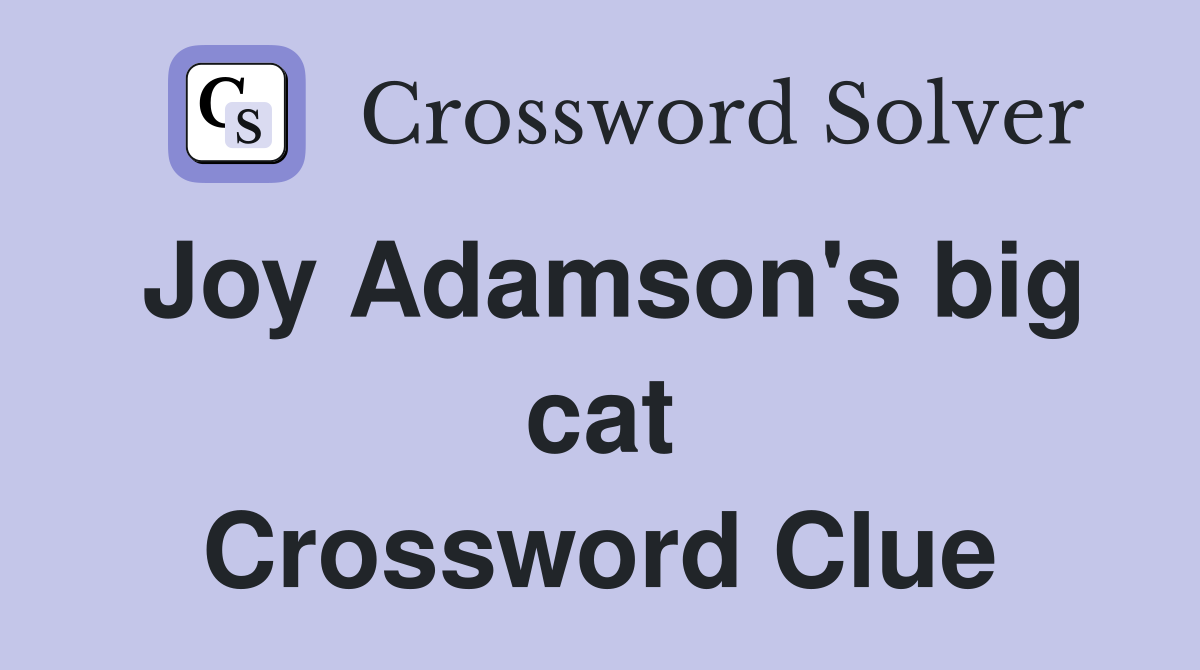 Joy Adamson's big cat Crossword Clue