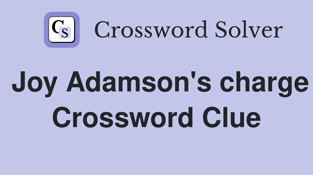 Joy Adamson's charge Crossword Clue