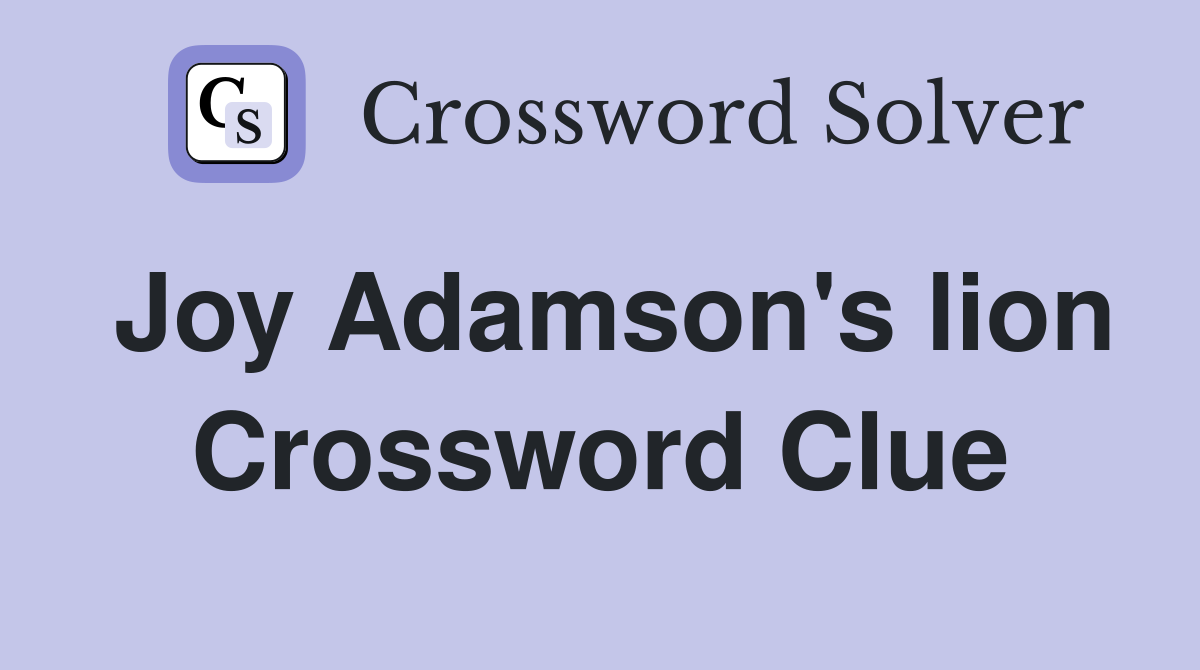 Joy Adamson's lion Crossword Clue