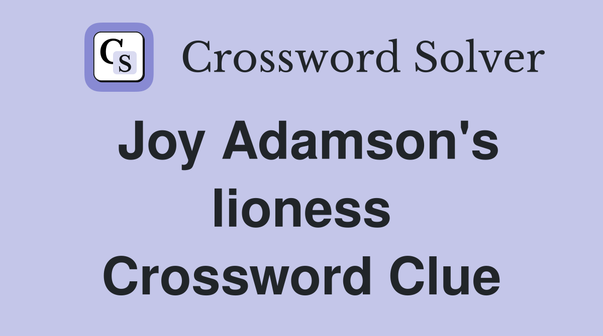 Joy Adamson's lioness Crossword Clue