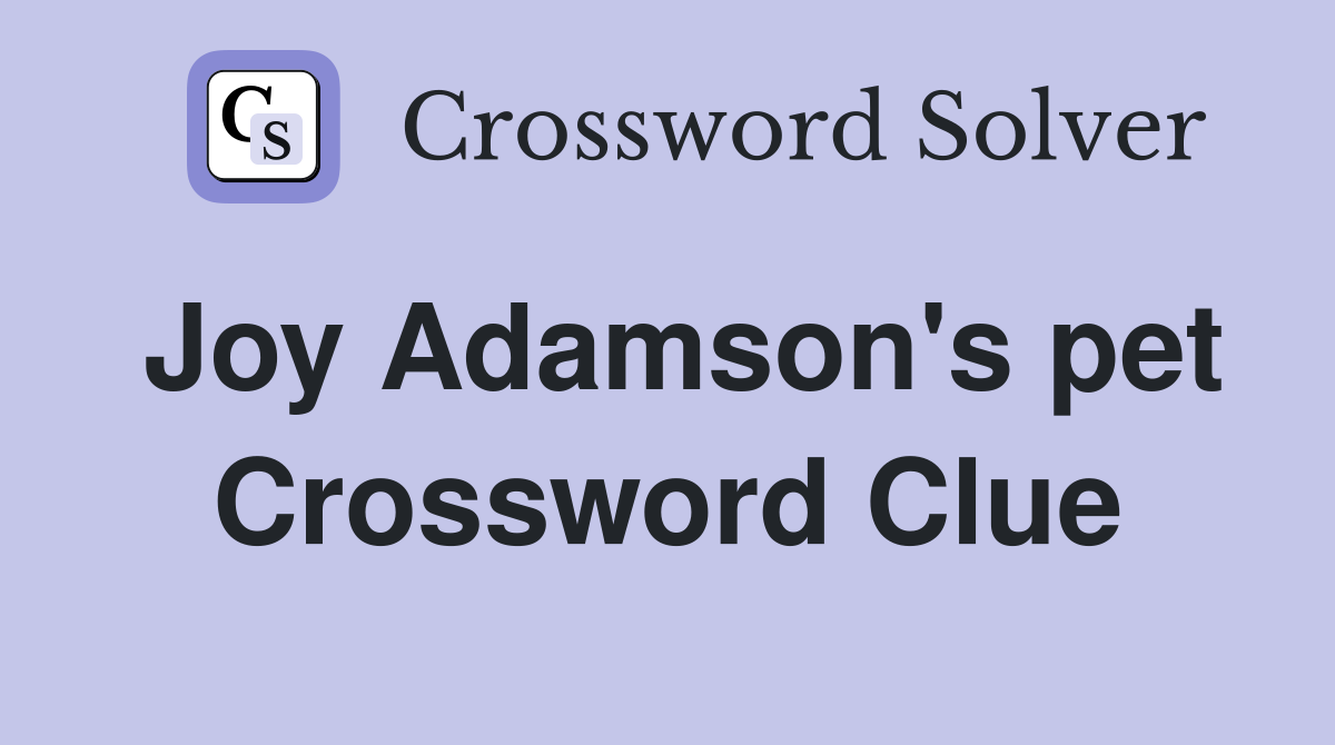 Joy Adamson's pet Crossword Clue