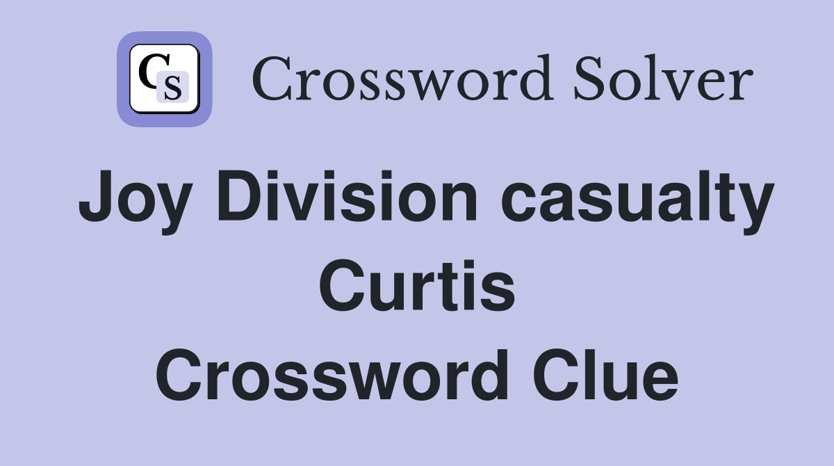 Joy Division casualty Curtis Crossword Clue