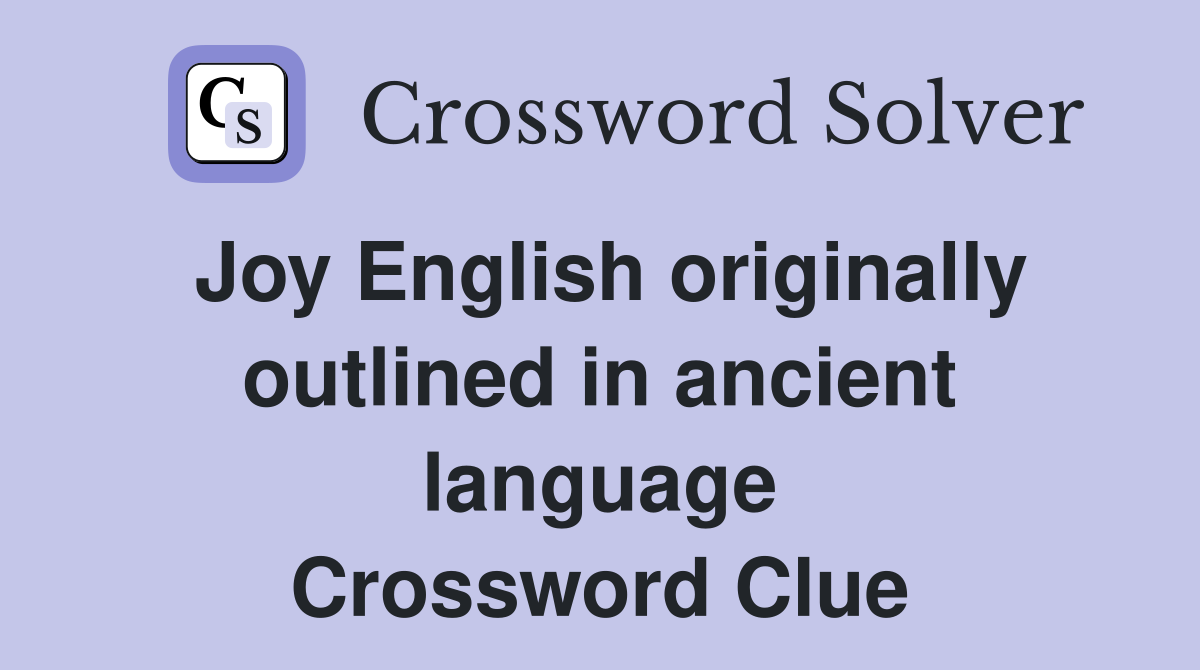 Joy English originally outlined in ancient language Crossword Clue