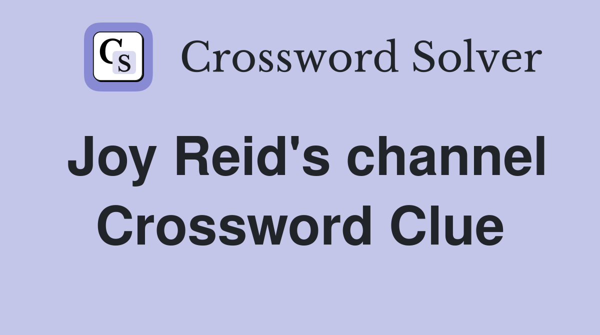 Joy Reid's channel Crossword Clue
