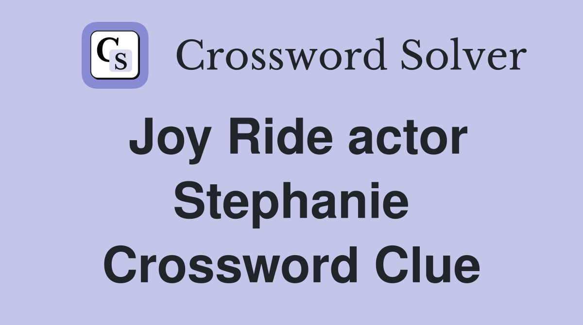 Joy Ride actor Stephanie Crossword Clue